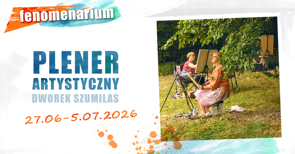 Plener Artystyczny 2026 z Fenomenarium